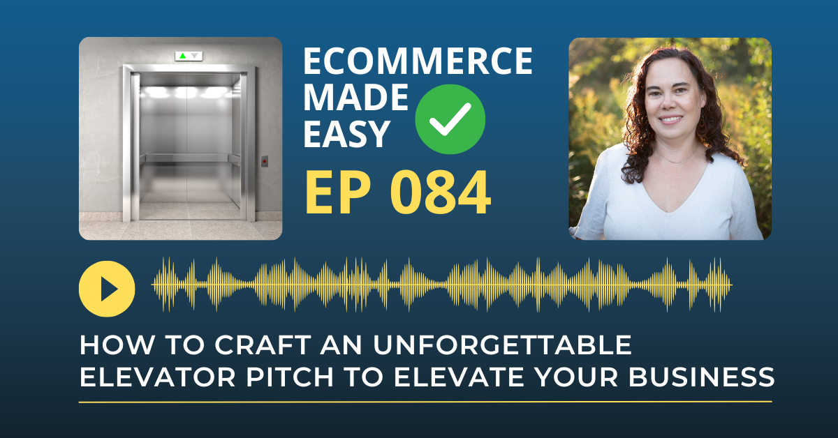 EP 084: How to Craft an Unforgettable Elevator Pitch to Elevate Your Business