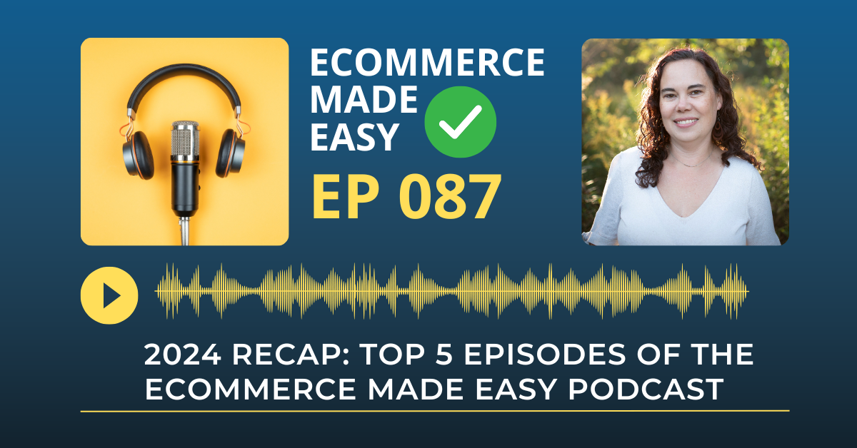 EP 087: 2024 Recap: Top 5 Episodes of the eCommerce Made Easy Podcast
