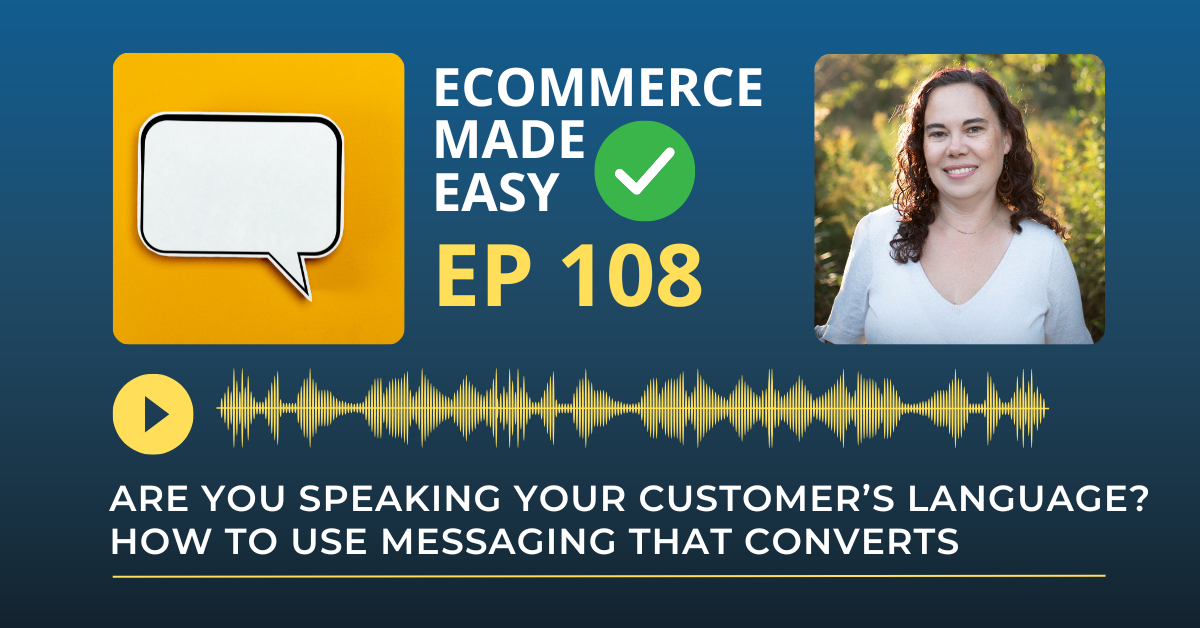 EP 108: Are You Speaking Your Customer’s Language? How to Use Messaging that Converts