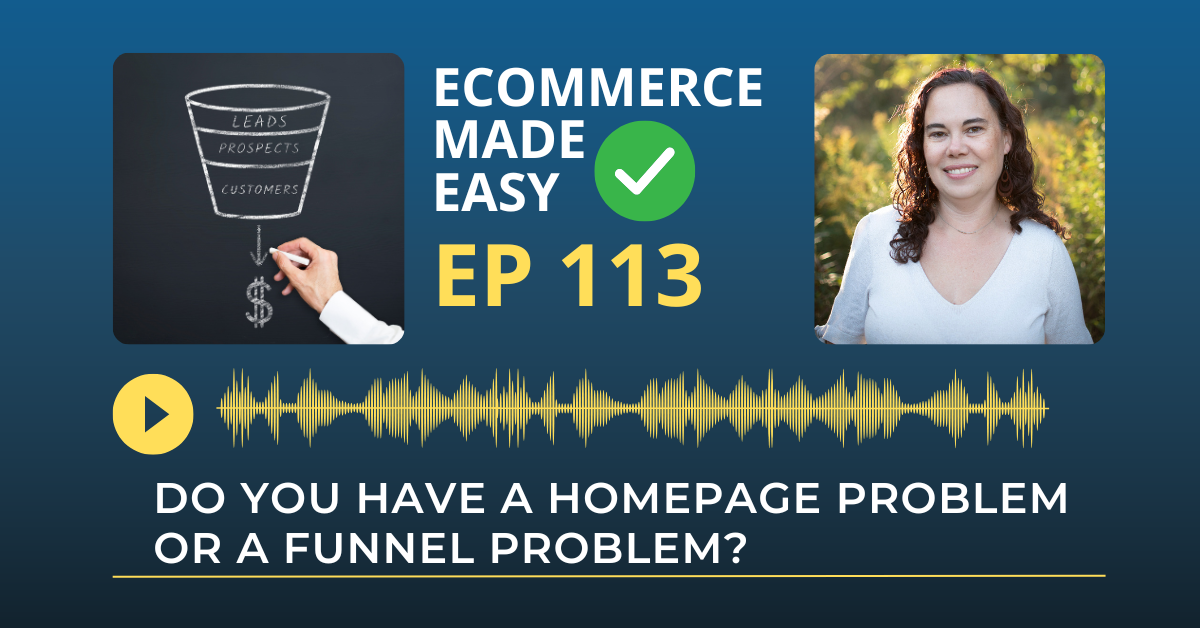 EP 113: Do You Have a Homepage Problem or a Funnel Problem?